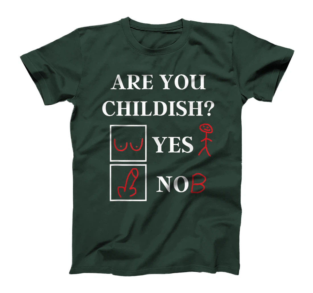 Are You Childish - Childish Yes or No - Offensive Humor T-Shirt