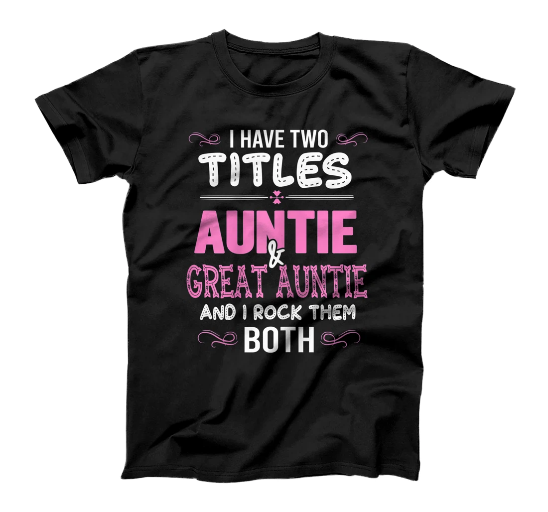 Womens First Time Auntie Gift I Have Two Titles Auntie And Great T-Shirt