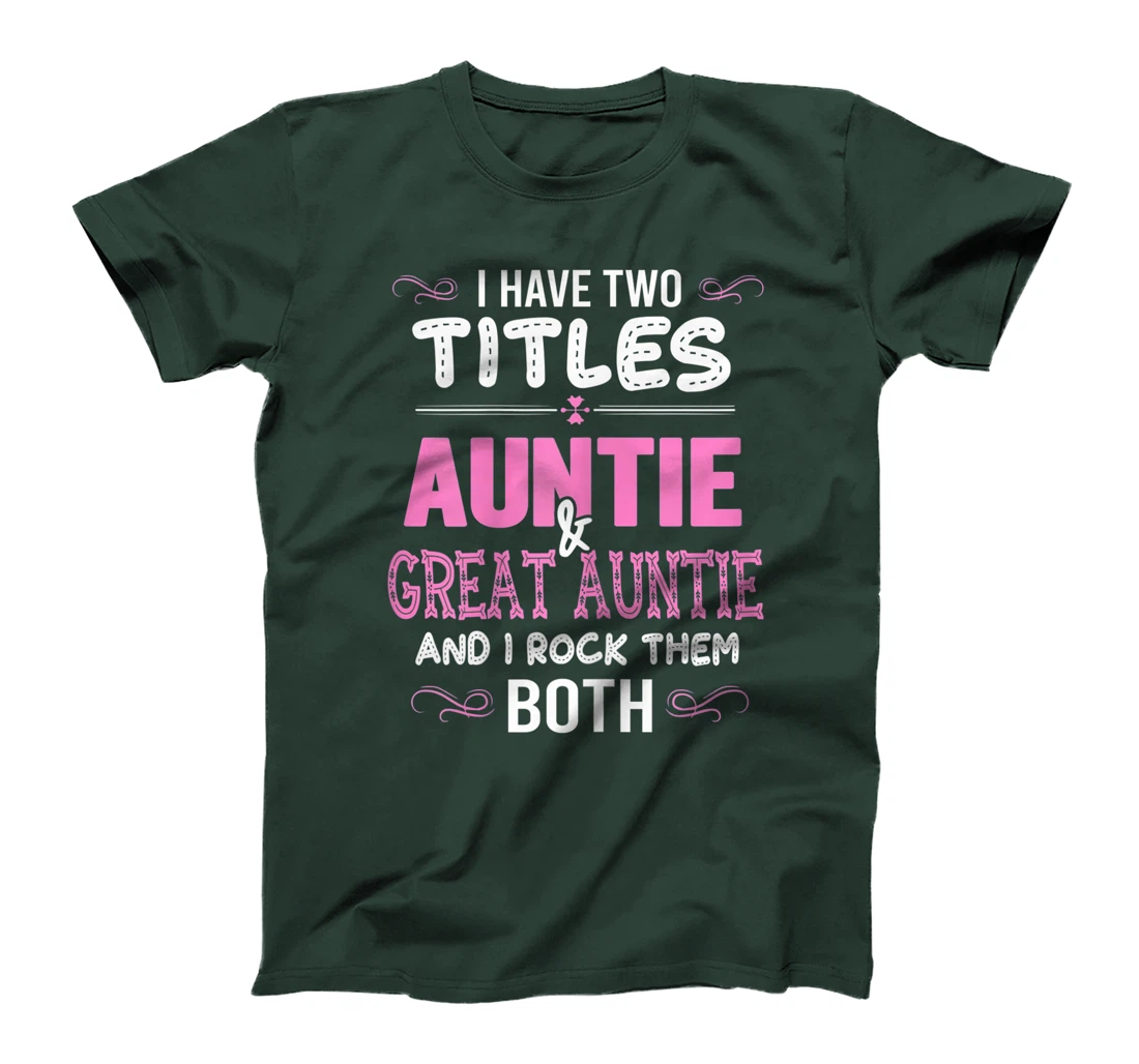 Womens First Time Auntie Gift I Have Two Titles Auntie And Great T-Shirt