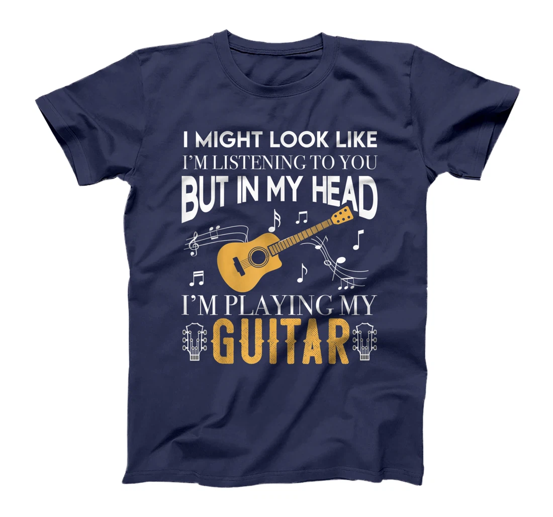 I Might Look Like Im Listening To You Guitar Gift Guitarist T-Shirt