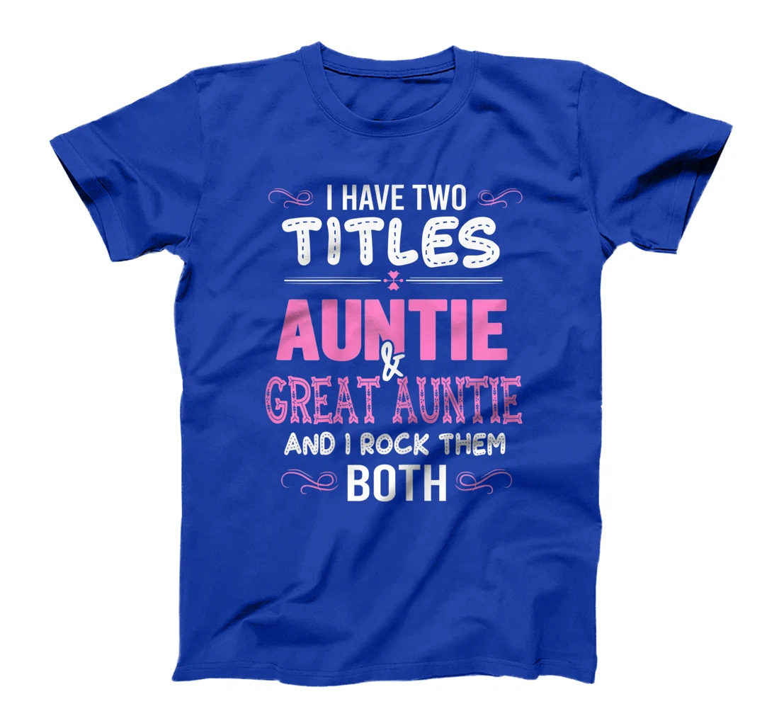 Womens First Time Auntie Gift I Have Two Titles Auntie And Great T-Shirt