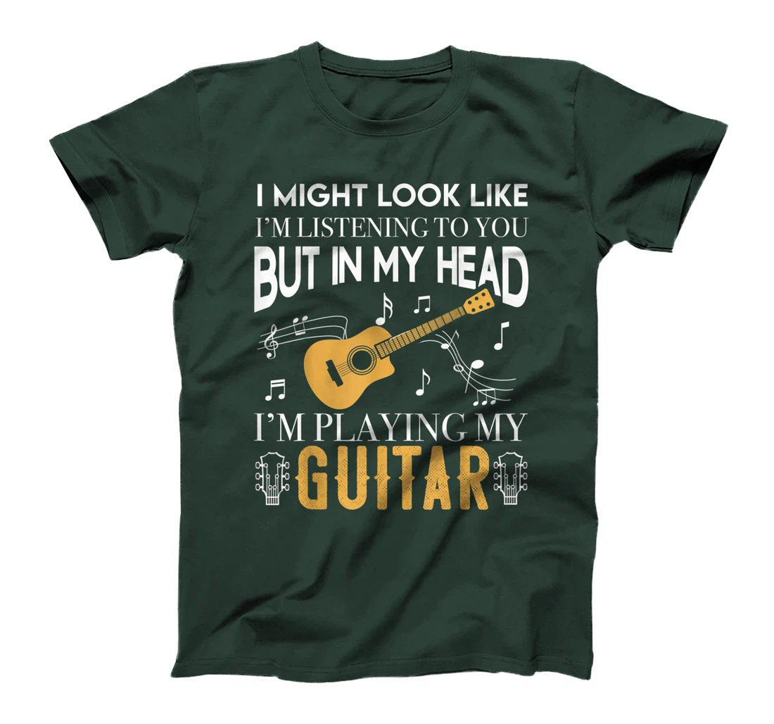 I Might Look Like Im Listening To You Guitar Gift Guitarist T-Shirt
