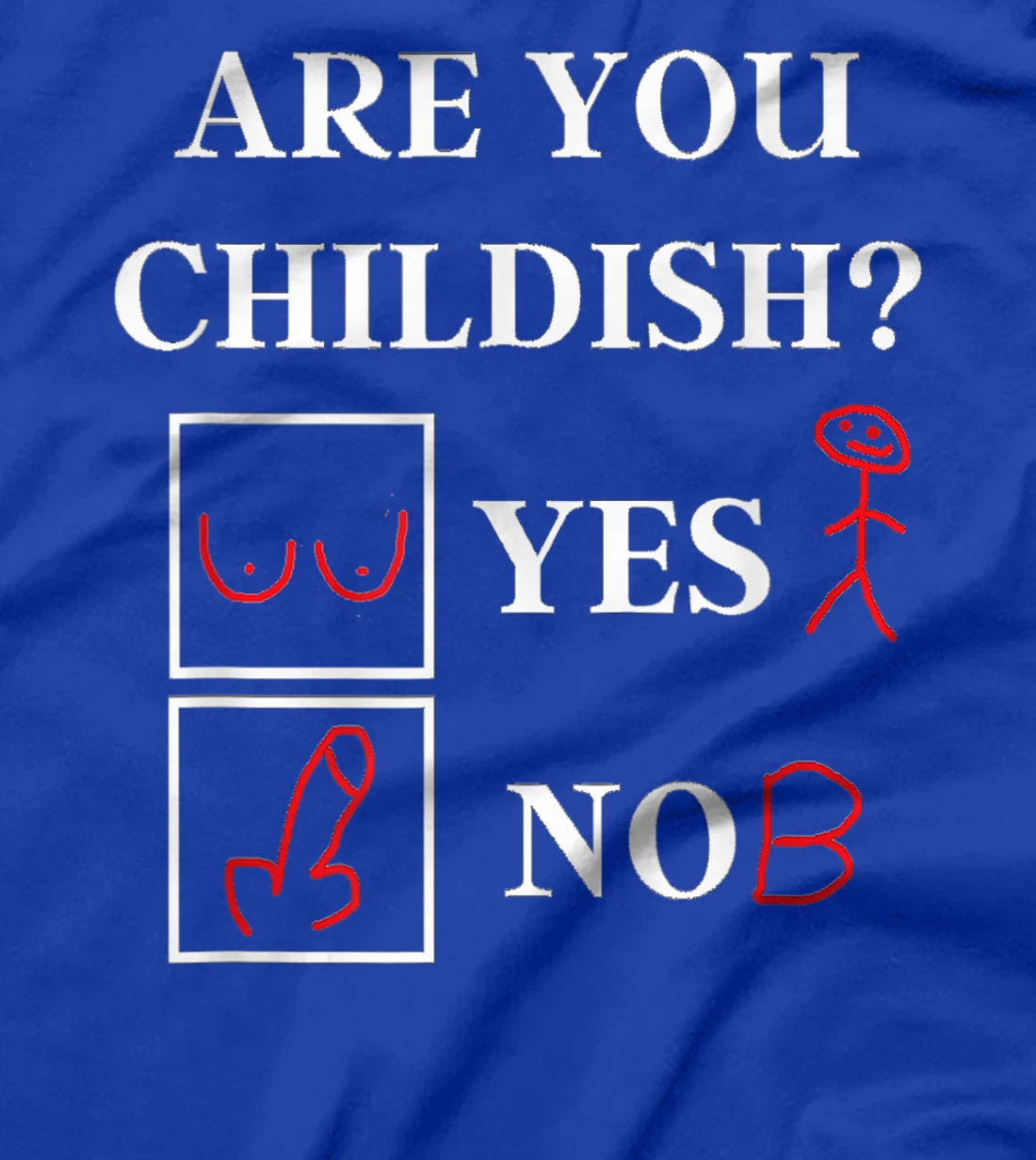 Are You Childish - Childish Yes or No - Offensive Humor T-Shirt