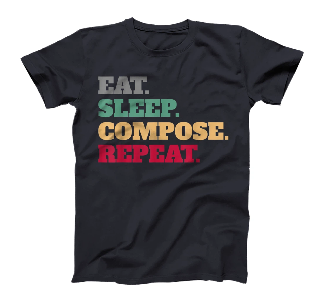 Eat Sleep Compose Repeat Gift Idea Composer T-Shirt