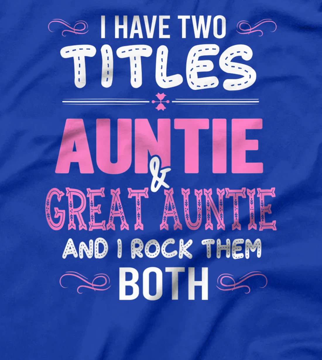 Womens First Time Auntie Gift I Have Two Titles Auntie And Great T-Shirt
