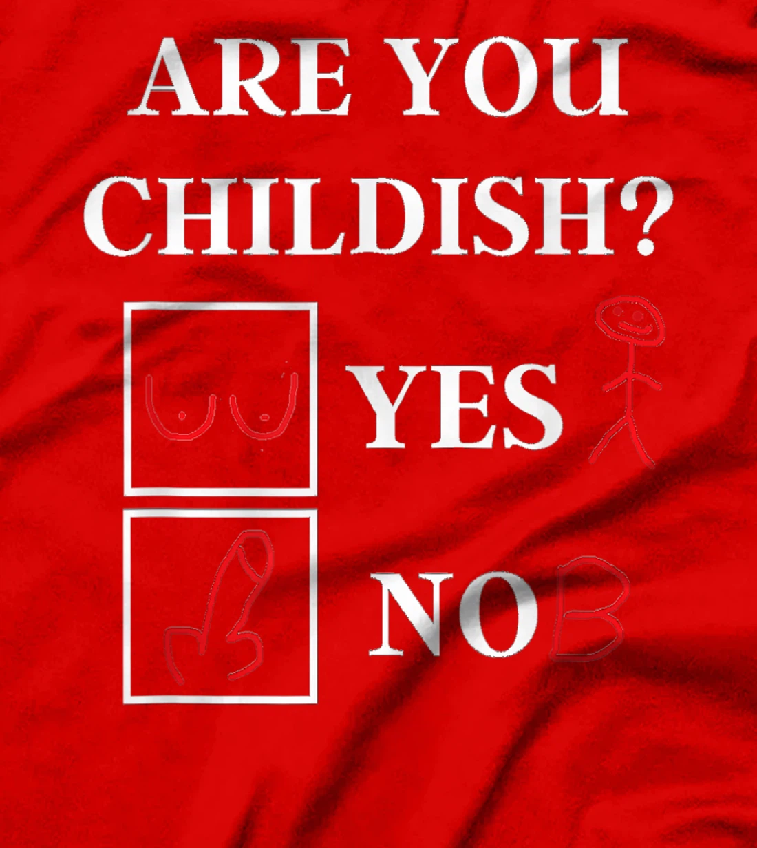 Are You Childish - Childish Yes or No - Offensive Humor T-Shirt