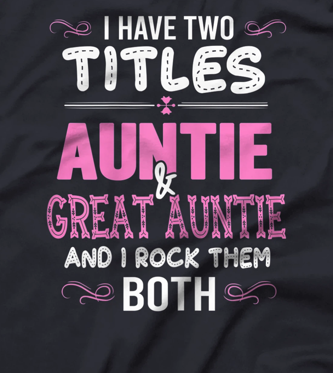 Womens First Time Auntie Gift I Have Two Titles Auntie And Great T-Shirt