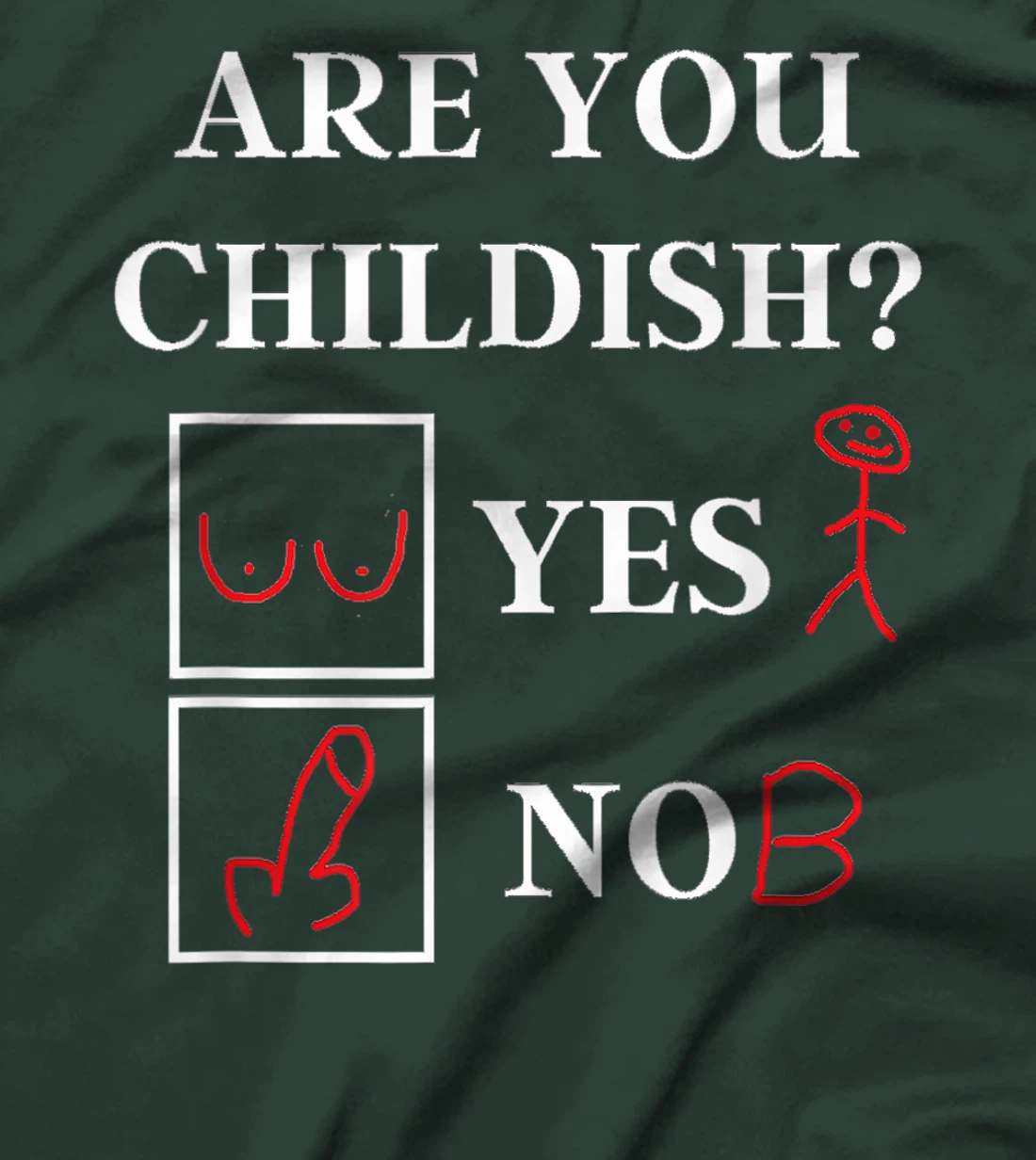 Are You Childish - Childish Yes or No - Offensive Humor T-Shirt