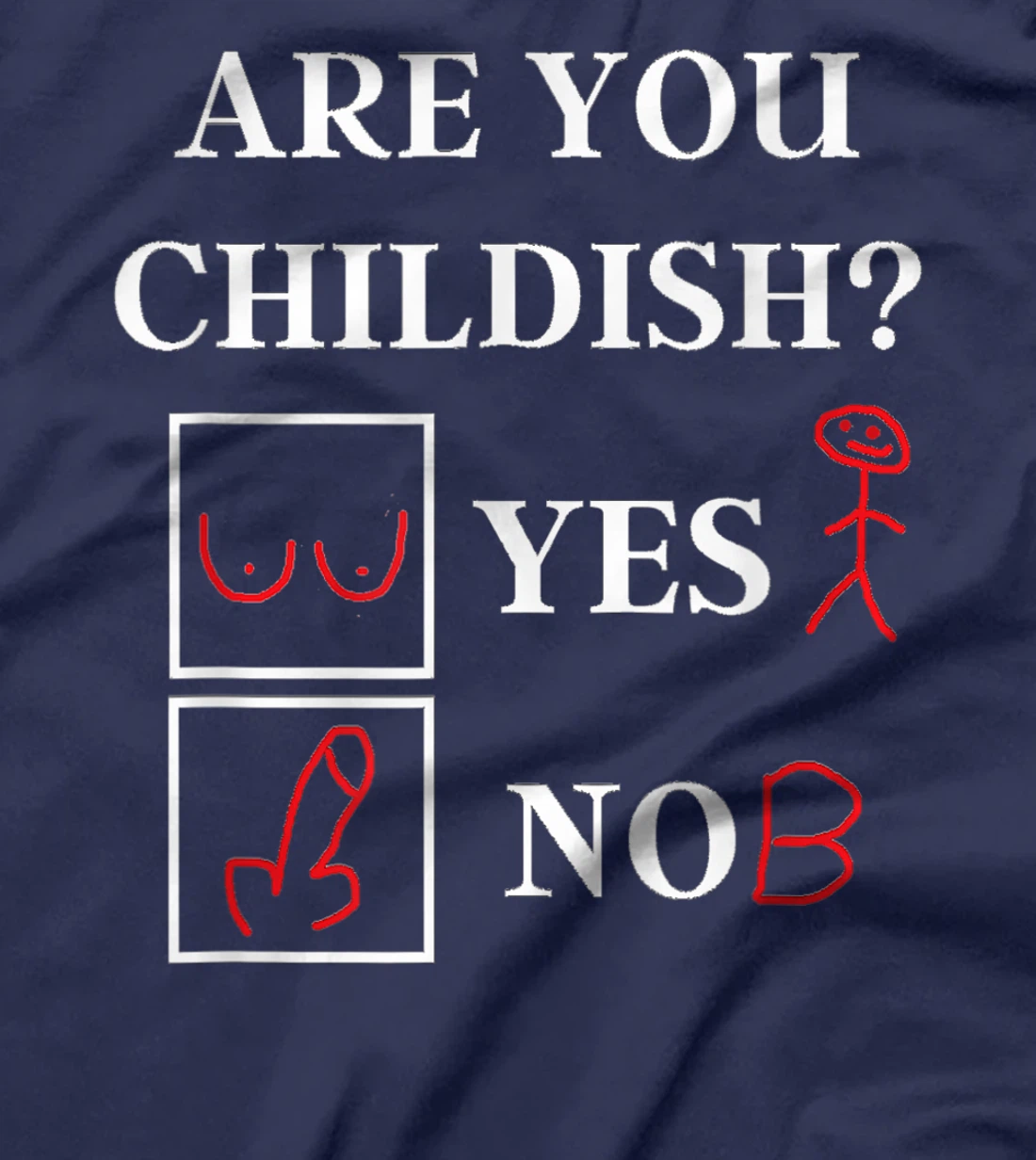 Are You Childish - Childish Yes or No - Offensive Humor T-Shirt