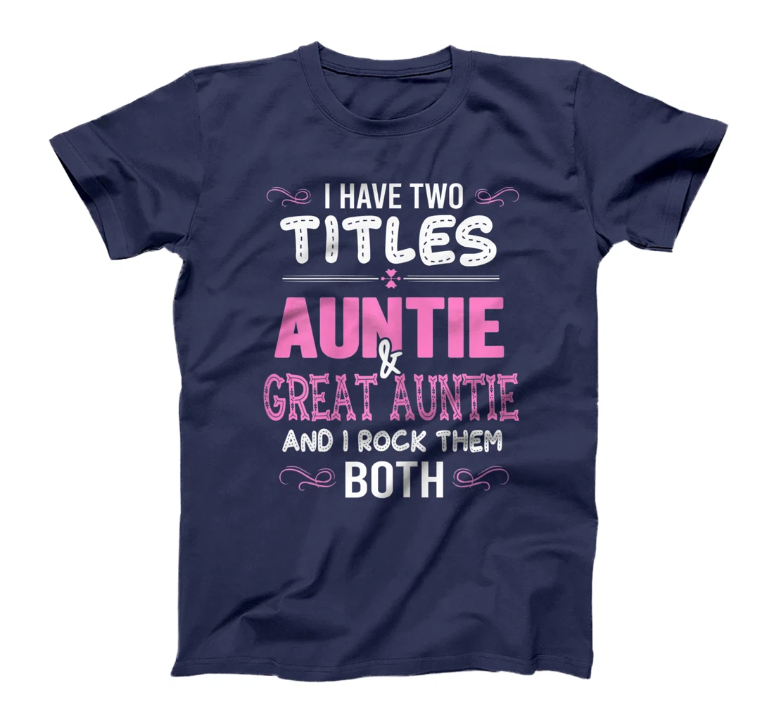 Womens First Time Auntie Gift I Have Two Titles Auntie And Great T-Shirt