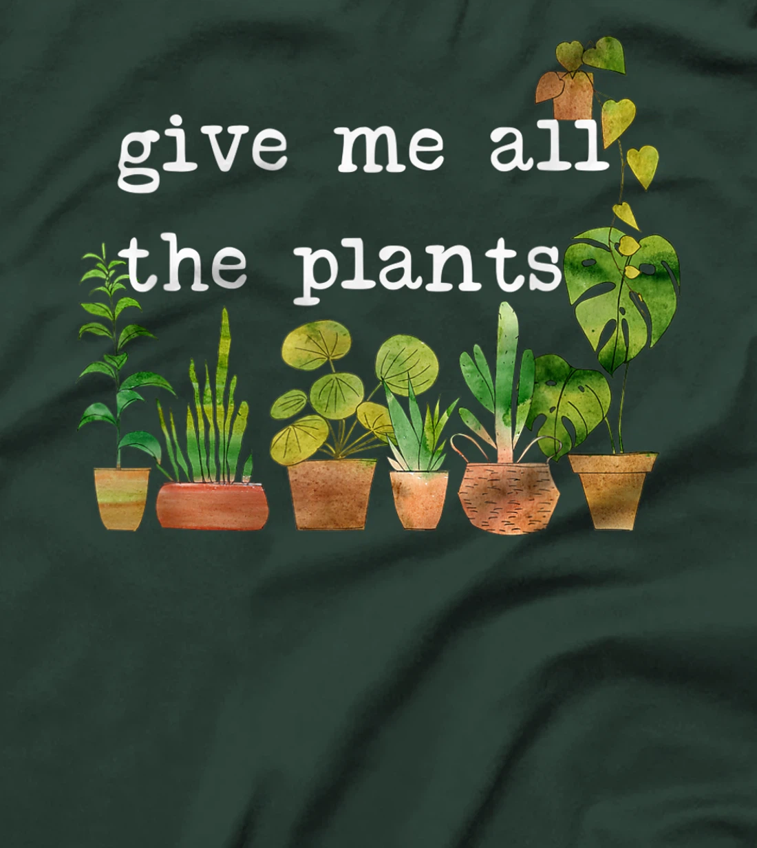 Give me all the plants. | Crazy Plant Lady Monstera Mom Gift T-Shirt