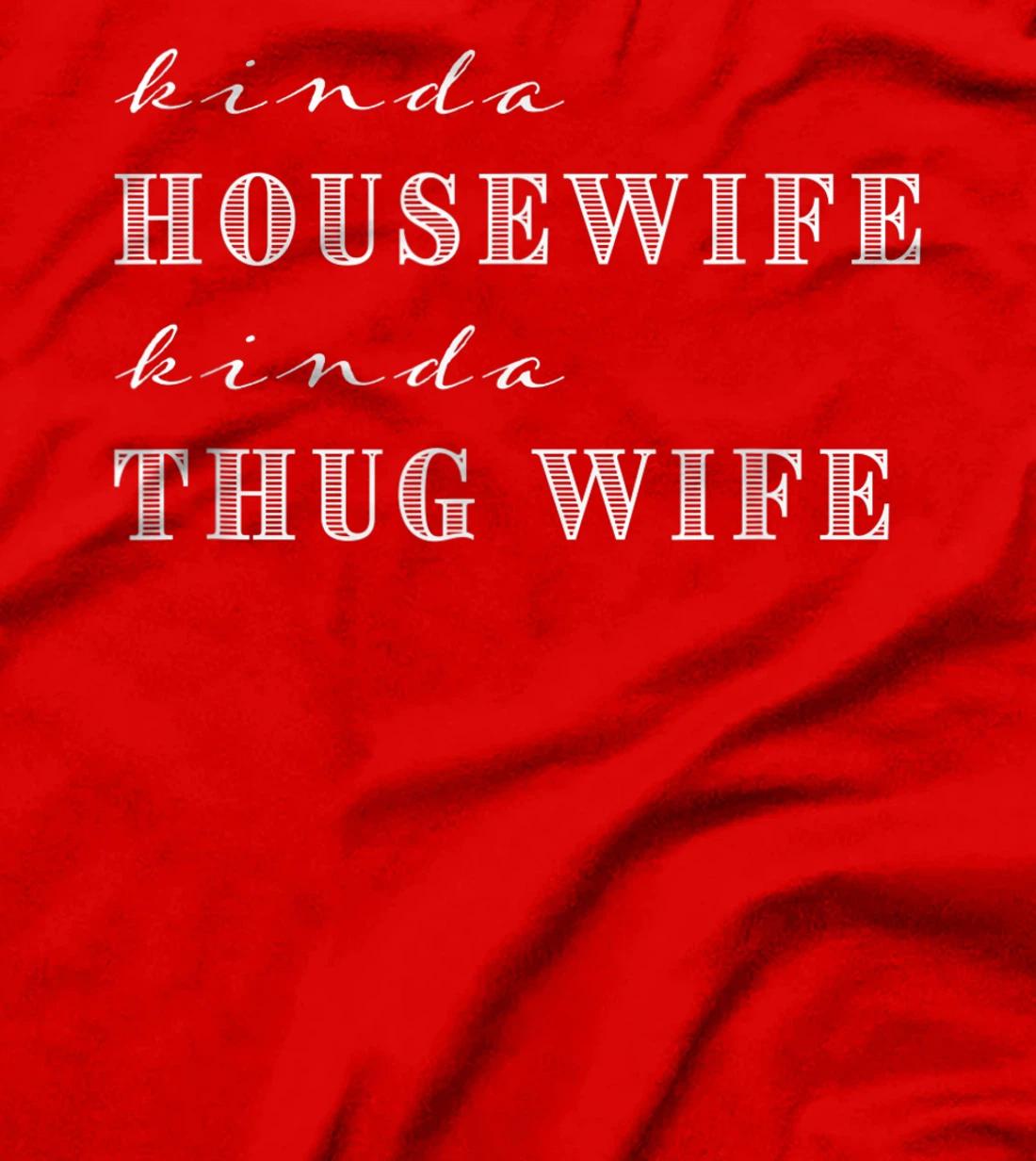 Kinda House Wife Kinda Thug Wife Funny Sarcastic Quotes T-Shirt