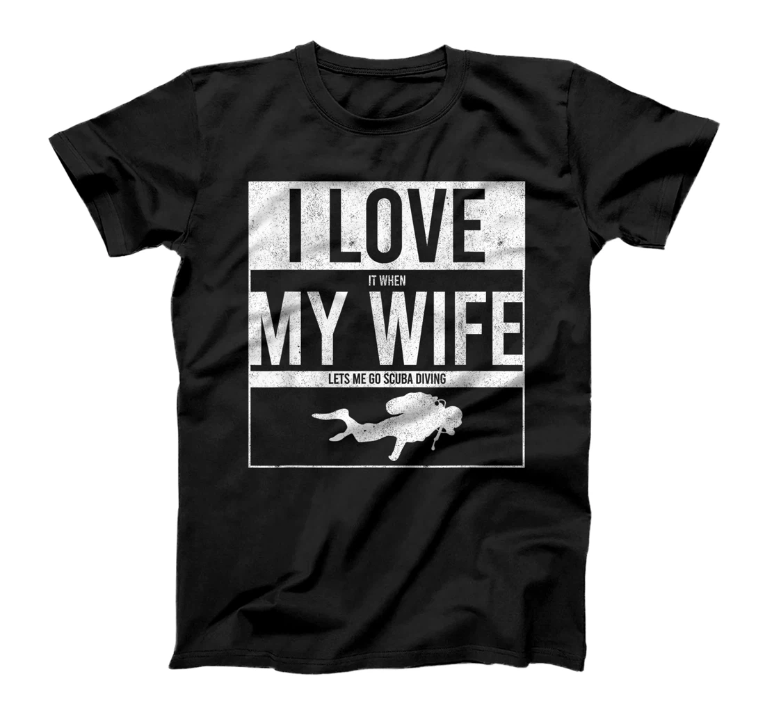 I Love It When My Wife Lets Me Go Scuba Diving Funny Diver T-Shirt