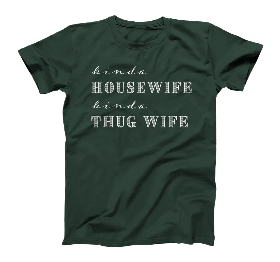 Kinda House Wife Kinda Thug Wife Funny Sarcastic Quotes T-Shirt
