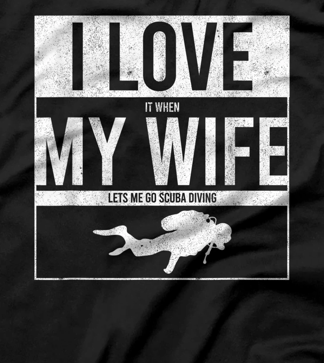 I Love It When My Wife Lets Me Go Scuba Diving Funny Diver T-Shirt