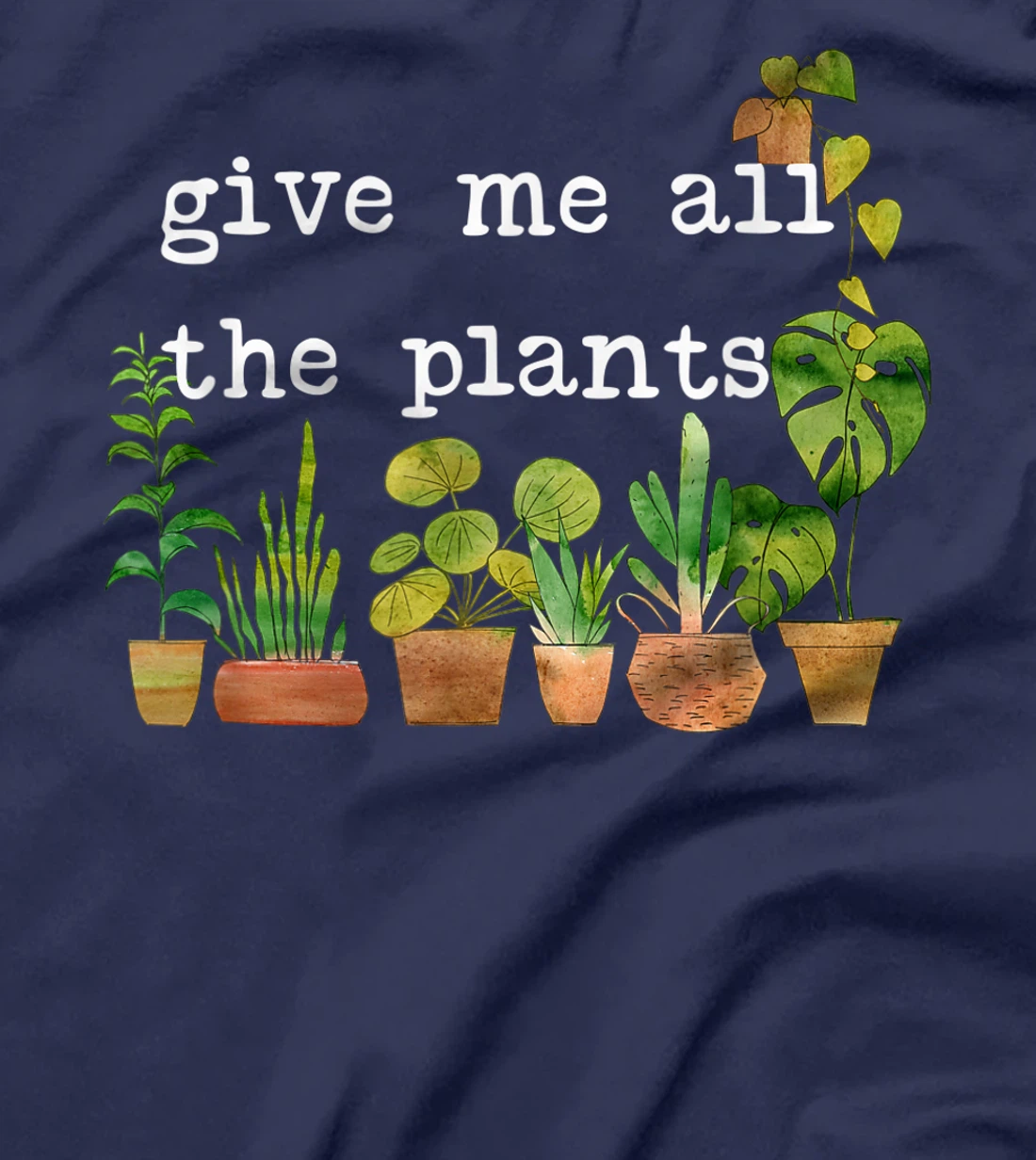 Give me all the plants. | Crazy Plant Lady Monstera Mom Gift T-Shirt