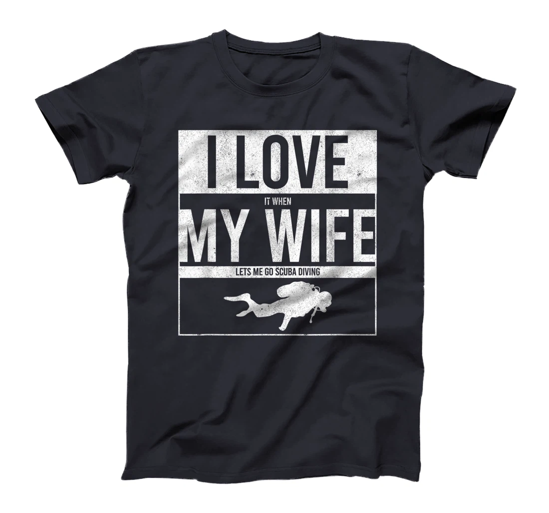 I Love It When My Wife Lets Me Go Scuba Diving Funny Diver T-Shirt