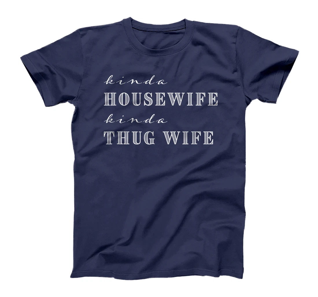 Kinda House Wife Kinda Thug Wife Funny Sarcastic Quotes T-Shirt