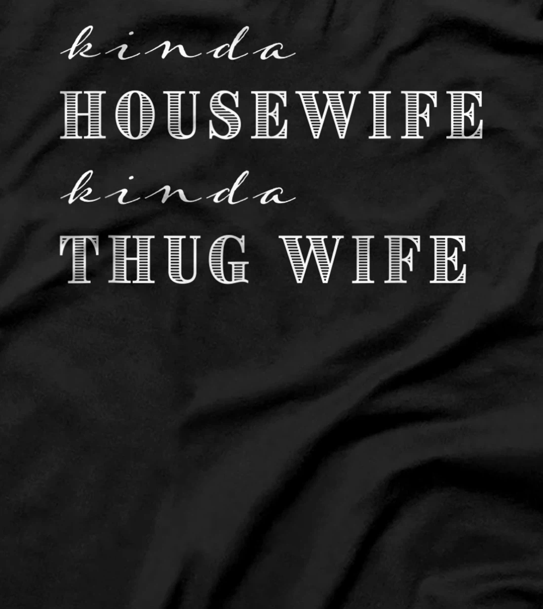 Kinda House Wife Kinda Thug Wife Funny Sarcastic Quotes T-Shirt