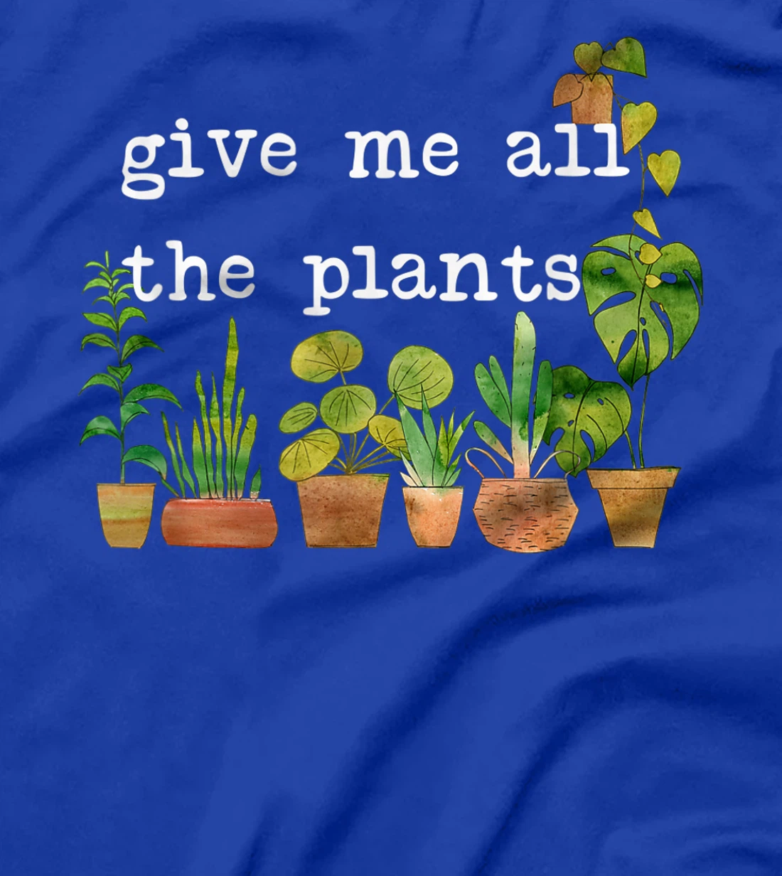 Give me all the plants. | Crazy Plant Lady Monstera Mom Gift T-Shirt
