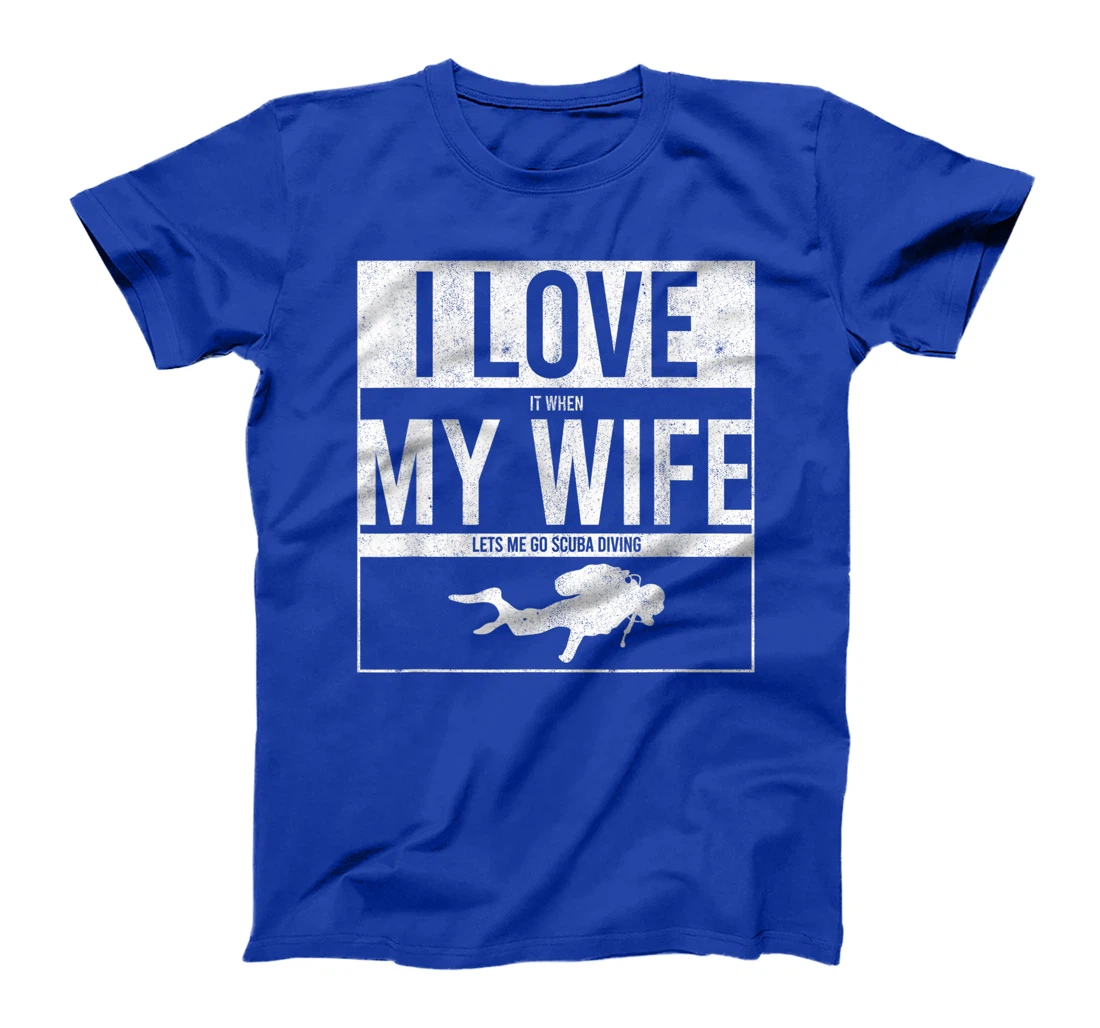 I Love It When My Wife Lets Me Go Scuba Diving Funny Diver T-Shirt