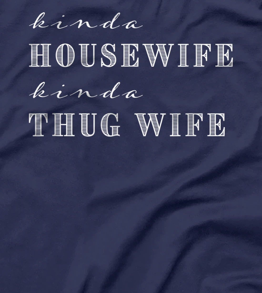 Kinda House Wife Kinda Thug Wife Funny Sarcastic Quotes T-Shirt
