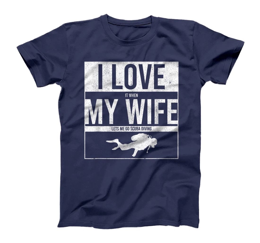 I Love It When My Wife Lets Me Go Scuba Diving Funny Diver T-Shirt