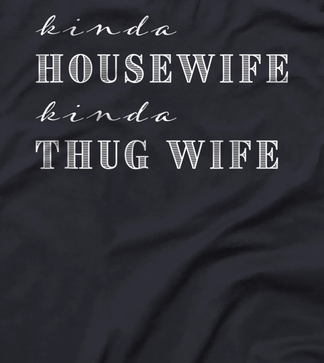 Kinda House Wife Kinda Thug Wife Funny Sarcastic Quotes T-Shirt