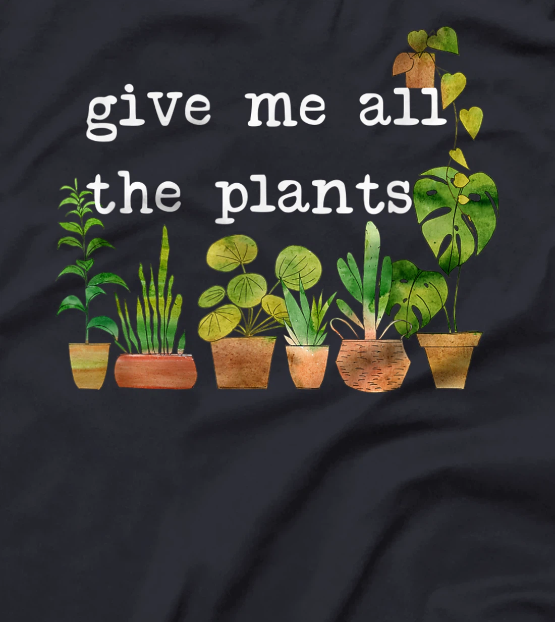 Give me all the plants. | Crazy Plant Lady Monstera Mom Gift T-Shirt