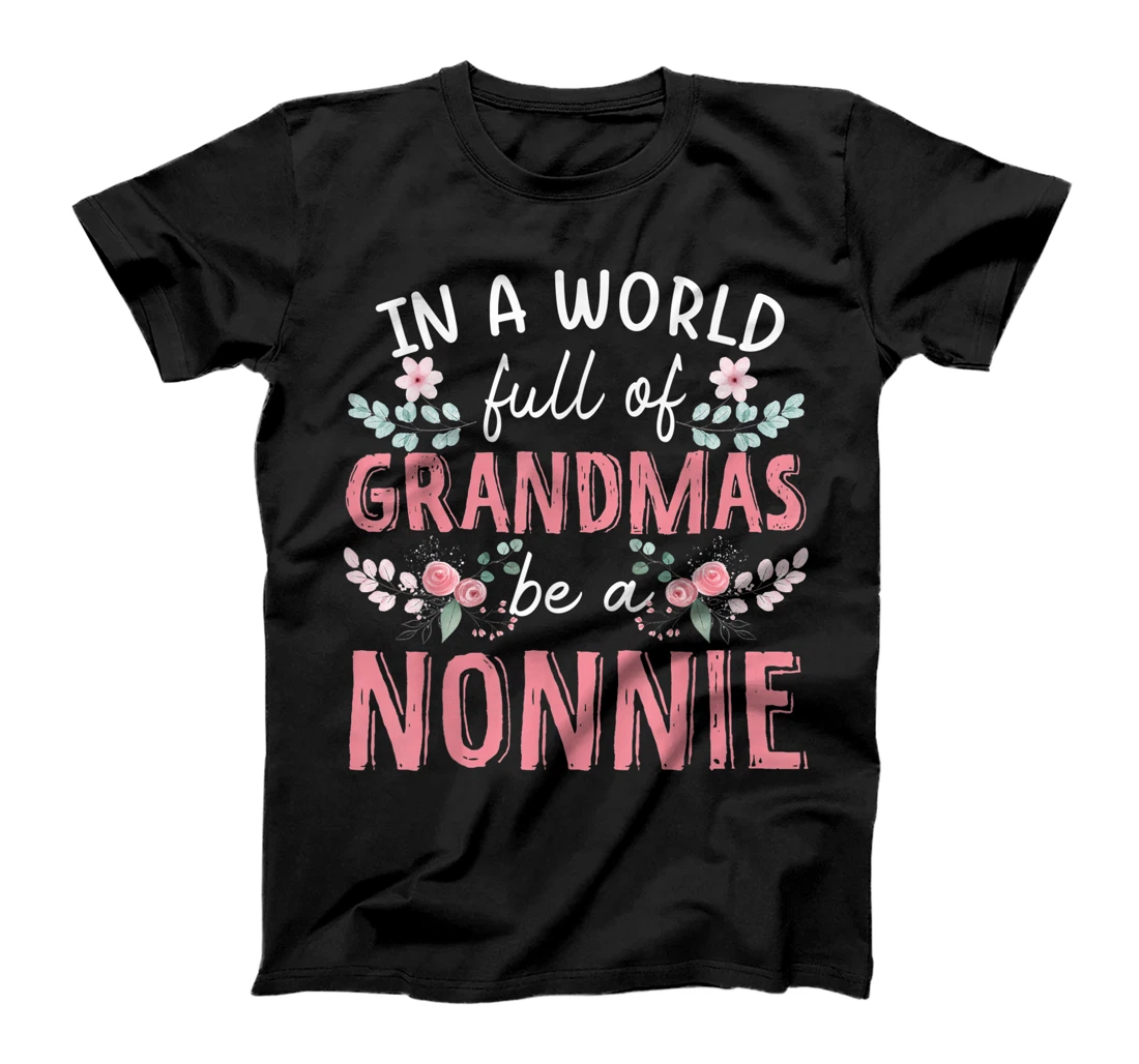 In A World Full Of Grandmas Be A Nonnie Floral T-Shirt