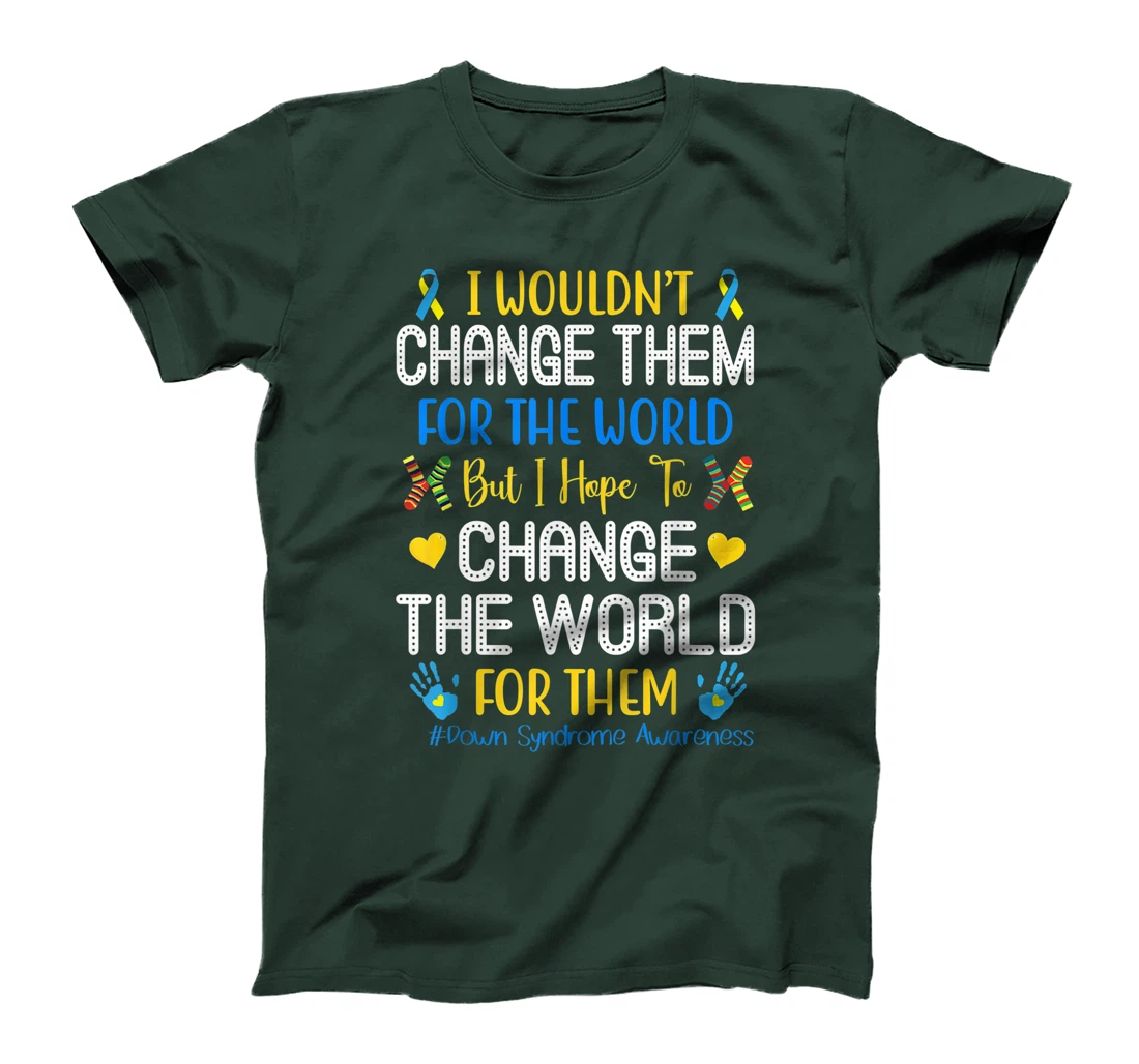 I Wouldn't Change Them For The World Down Syndrome Awareness T-Shirt