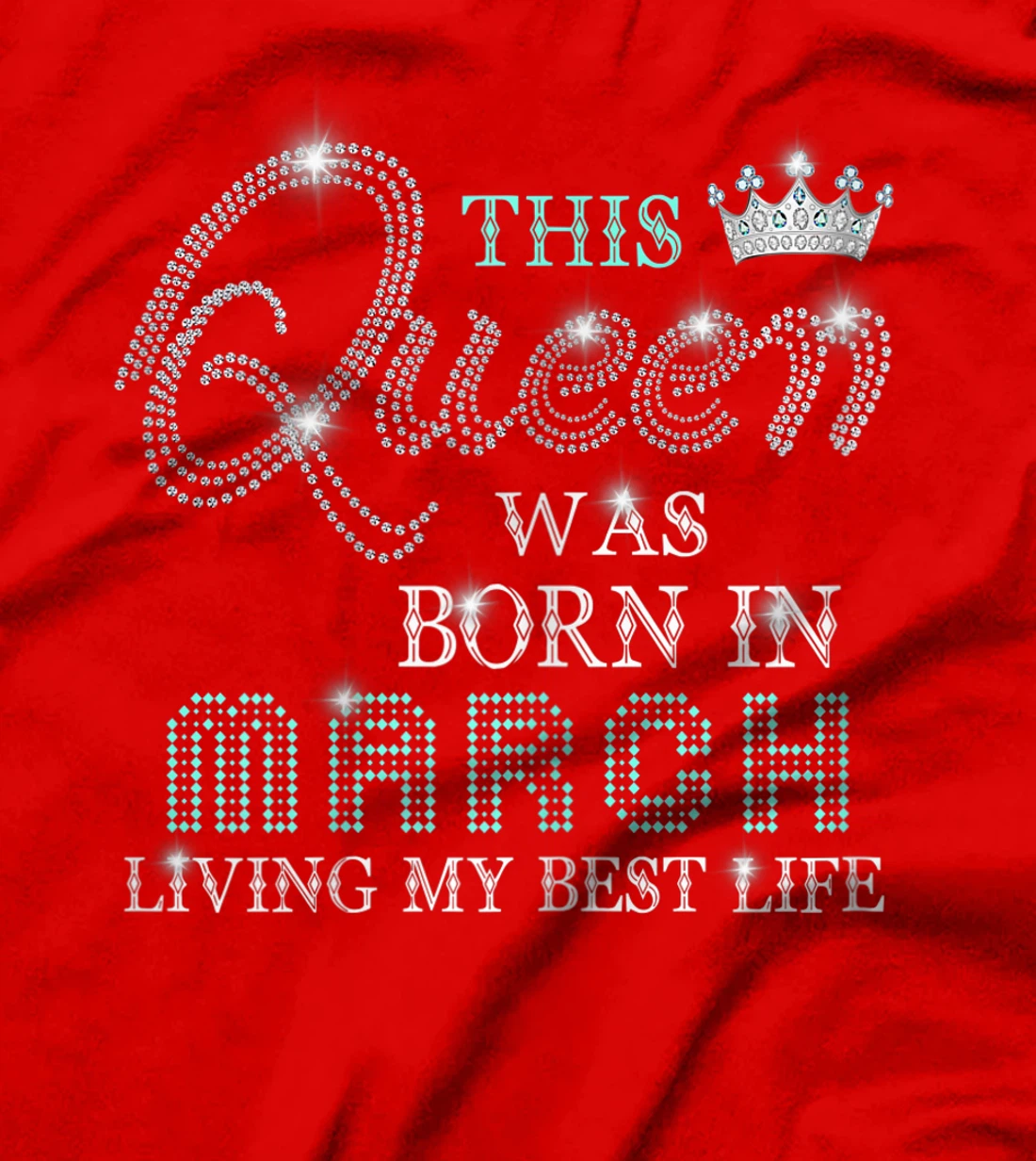 Womens This Queen Was Born In March Living My Best Life T-Shirt