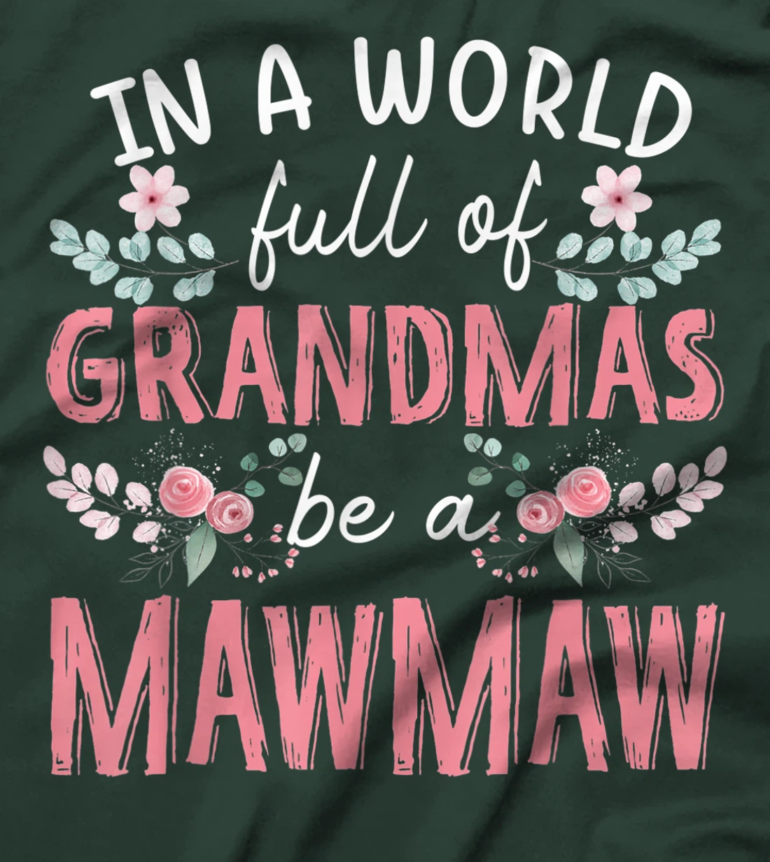 In A World Full Of Grandmas Be A Mawmaw Floral T-Shirt