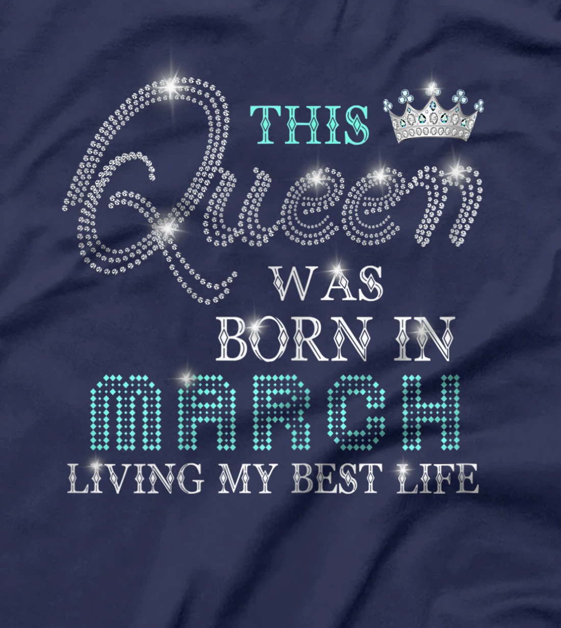Womens This Queen Was Born In March Living My Best Life T-Shirt