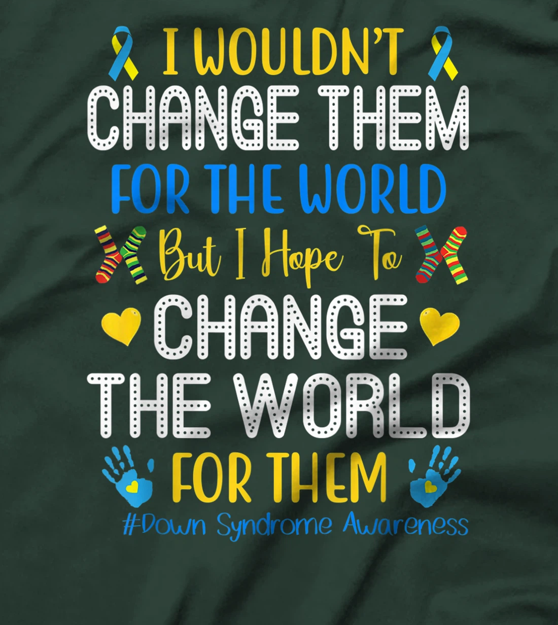 I Wouldn't Change Them For The World Down Syndrome Awareness T-Shirt