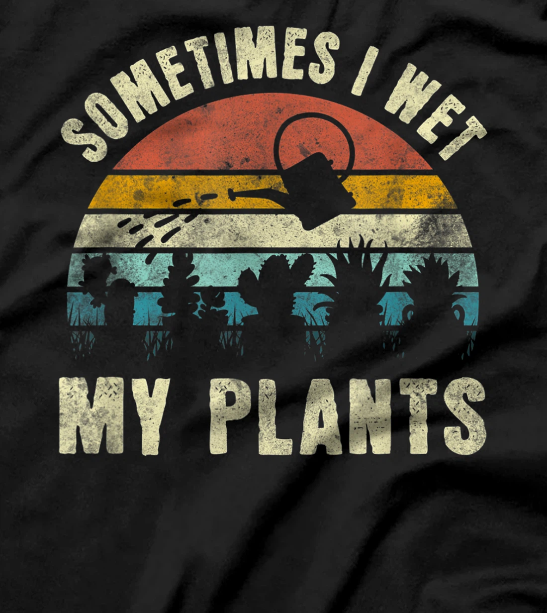Sometimes I Wet My Plants, Funny Hobby Gardening T-Shirt