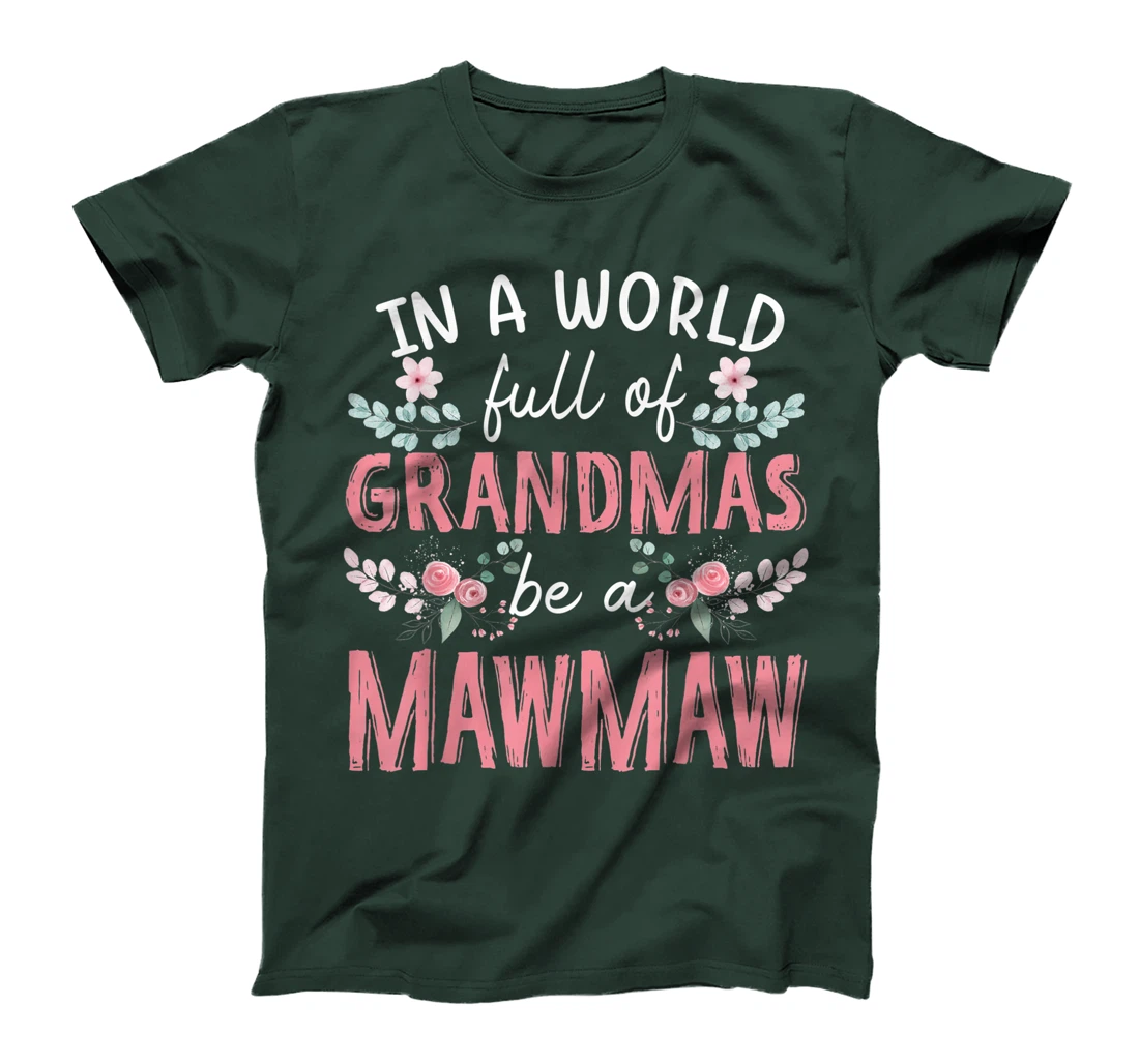 In A World Full Of Grandmas Be A Mawmaw Floral T-Shirt