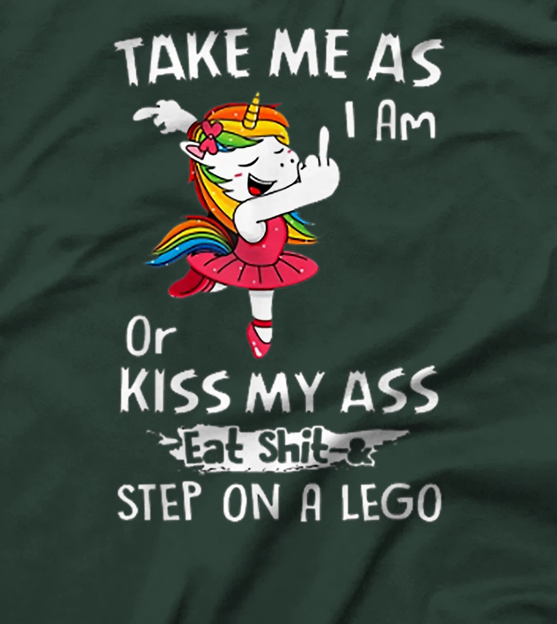 Unicorn Take Me As I Am Or Kiss My Ass Eat Shit and Step T-Shirt