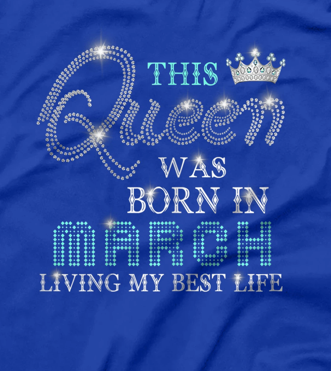 Womens This Queen Was Born In March Living My Best Life T-Shirt