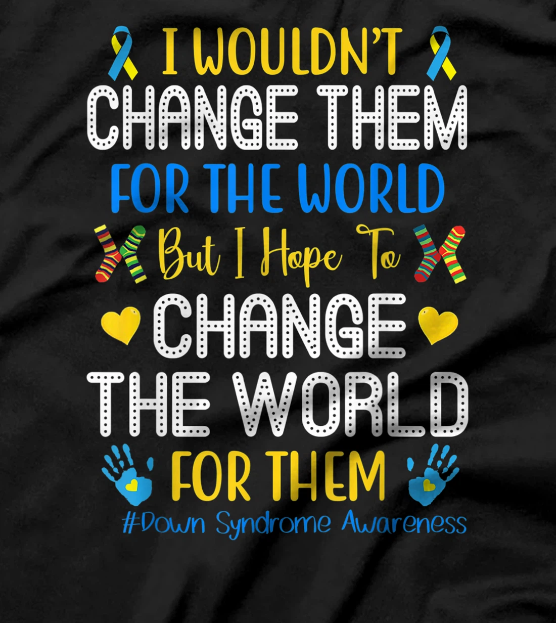I Wouldn't Change Them For The World Down Syndrome Awareness T-Shirt