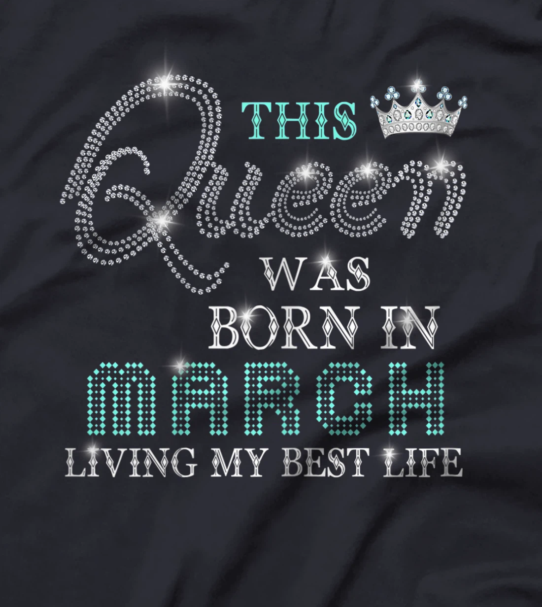 Womens This Queen Was Born In March Living My Best Life T-Shirt
