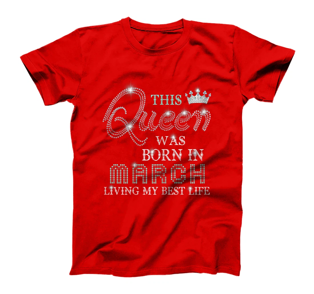 Womens This Queen Was Born In March Living My Best Life T-Shirt