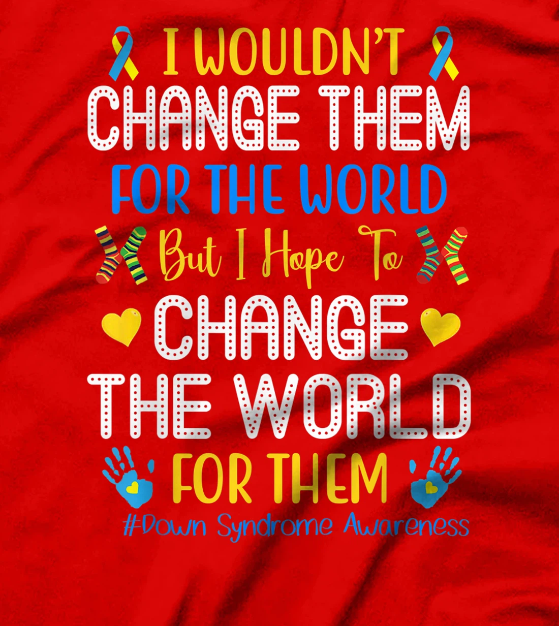 I Wouldn't Change Them For The World Down Syndrome Awareness T-Shirt