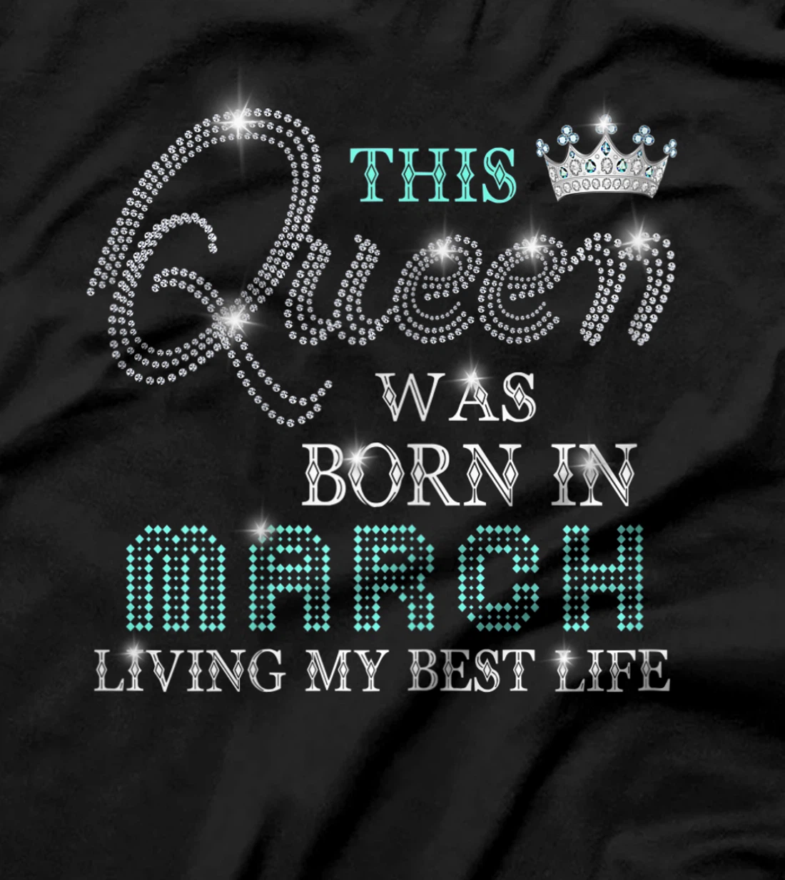 Womens This Queen Was Born In March Living My Best Life T-Shirt