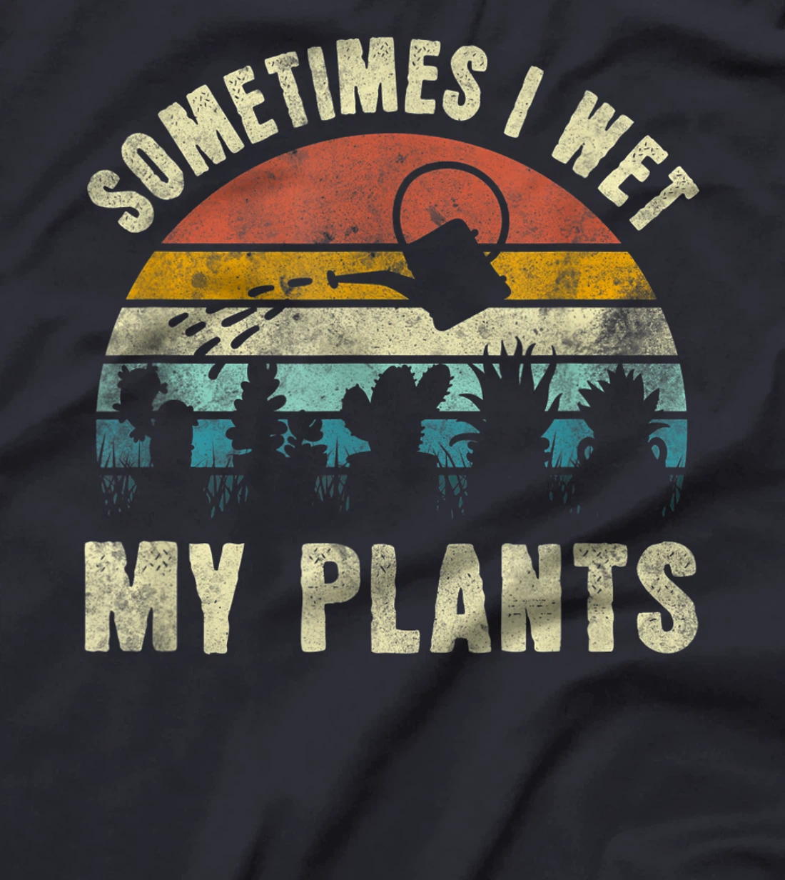 Sometimes I Wet My Plants, Funny Hobby Gardening T-Shirt