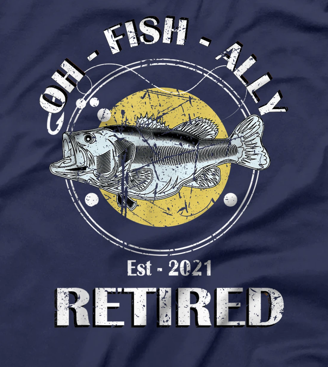 Oh Fish Ally Retired 2021 Funny Fishing Retirement T-Shirt