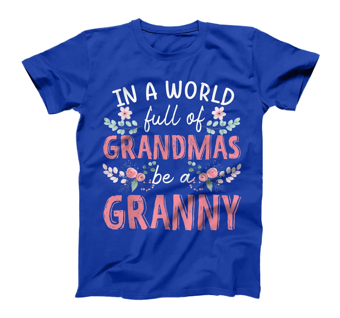 In A World Full Of Grandmas Be A Granny Floral T-Shirt