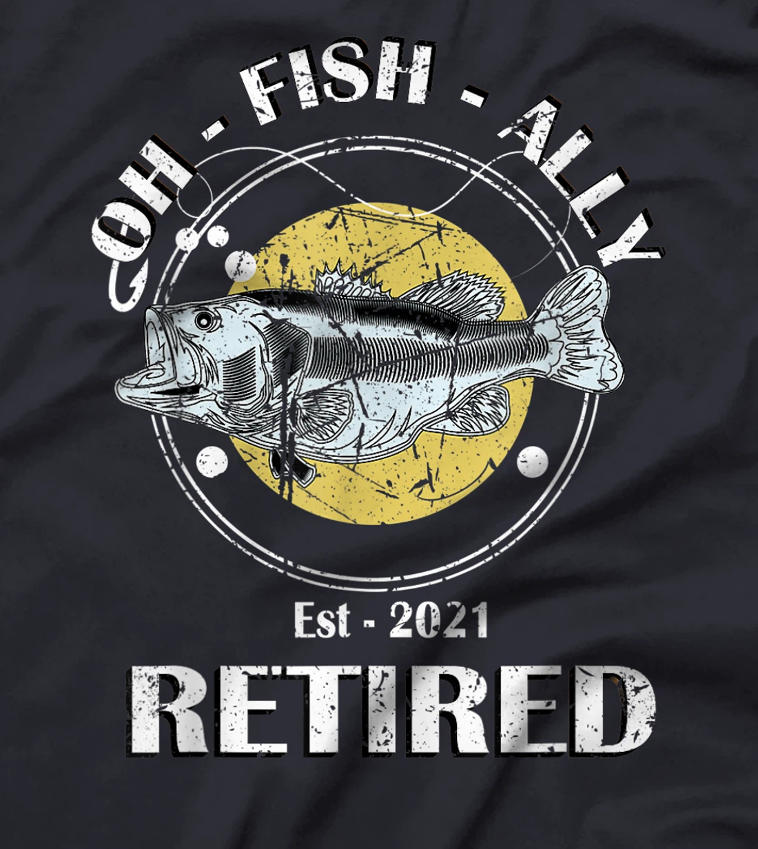 Oh Fish Ally Retired 2021 Funny Fishing Retirement T-Shirt