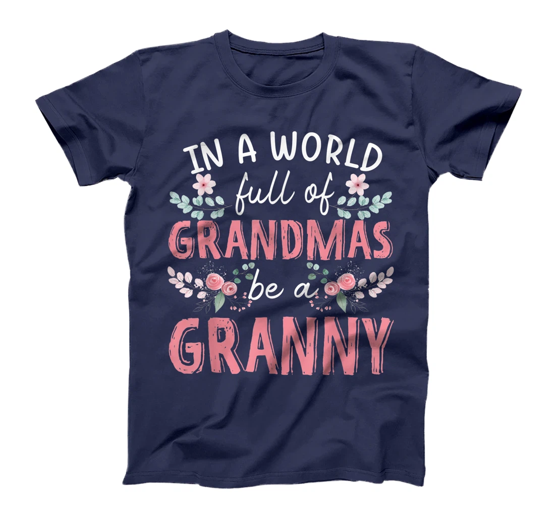 In A World Full Of Grandmas Be A Granny Floral T-Shirt