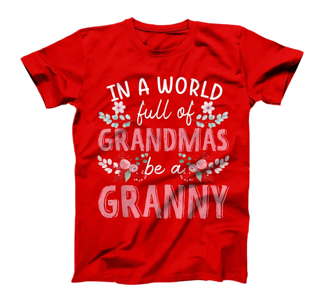 In A World Full Of Grandmas Be A Granny Floral T-Shirt